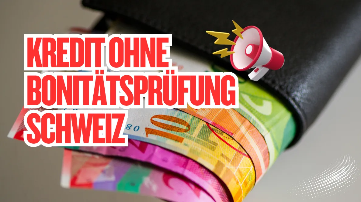 Kredit ohne Bonitätsprüfung Schweiz